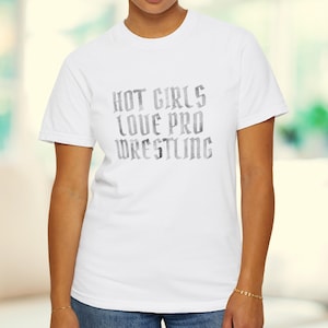 Distressed Hot Girls Love Pro Wrestling T-shirt | Comfort Colors Tee | Gift for Women Who Love Wrestling | WWE Fans