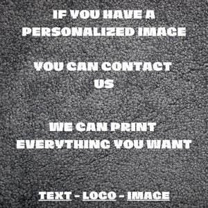 May include: Text on a gray textured background reads: "IF YOU HAVE A PERSONALIZED IMAGE YOU CAN CONTACT US WE CAN PRINT EVERYTHING YOU WANT TEXT - LOCO - IMAGE."