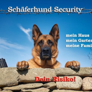 May include: A German Shepherd dog rests its paws on a stone wall against a blue sky. Text reads: Schäferhund Security, mein Haus mein Garten meine Familie, and Dein Risiko!. A black rifle is visible on the left, and barbed wire spans the top.