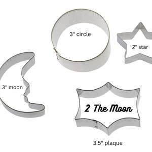 Two 2 the moon cookie cutters, over the moon, Love to the moon and back, moon, 3 round, 2 star, 3.5 plaque Made in USA Pick your set image 1