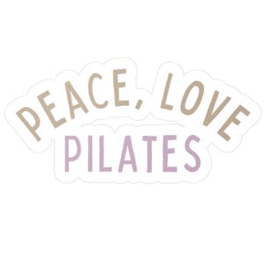 May include: A sticker with the words "PEACE, LOVE, PILATES" in a stylized font. The word "PEACE" is in a light brown color, "LOVE" is in a darker brown, and "PILATES" is in a lavender color. The sticker has a white border.