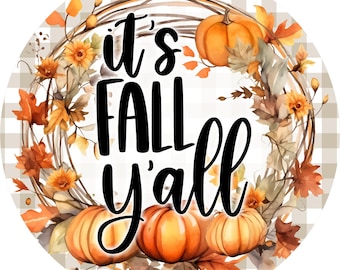 Fall wreath sign, Wreath attachment, It's Fall Yall, Round metal sign, Pumpkins, Fall Leaves, Autumn wreath sign, Sublimation sign