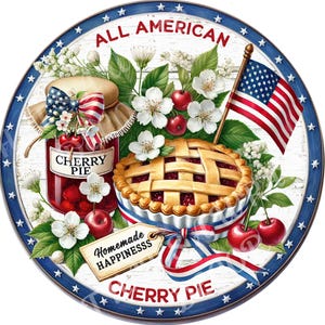 May include: Round wooden sign with a patriotic theme. Features a cherry pie, jar of cherry pie filling, American flag, and the words "All American" and "Cherry Pie". Accented with white flowers, cherries, and a tag that says "Homemade Happinesss".