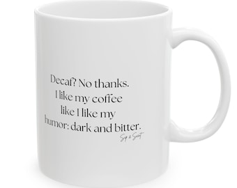 Funny Coffee Ceramic Mug, Decaf No Thanks, 11oz, Coffee Lover Gift, Office Mug, Sarcastic Mug, Funny Quote Mug, Gag Gift,