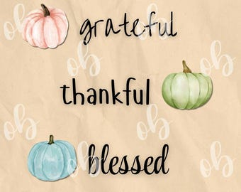 Grateful, thankful, blessed