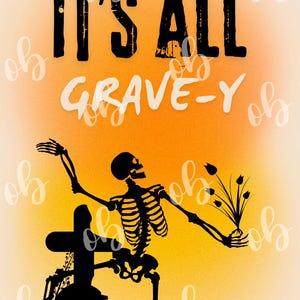 May include: A Halloween-themed graphic with an orange and yellow gradient background. The image features a black skeleton holding flowers, with the text "IT'S ALL GRAVE-Y" in black and white. Silhouetted tombstones are in the foreground.