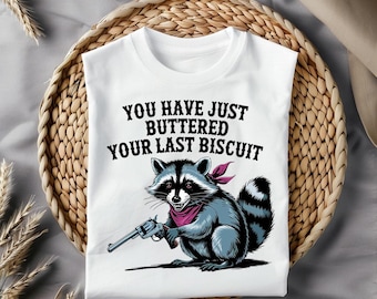 Sassy Raccoon PNG: You Buttered Your Last Biscuit, Western Humor (Digital Download)