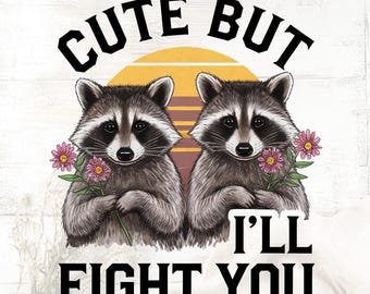 Cute but I'll fight you,Cute Raccoon Shirt PNG, Playful Design Digital Download,Raccoon Funny shirt Png,Cute girl shirt Png,Funny Trendy Png