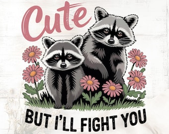 Cute But I'll Fight You Raccoon PNG | Funny Sublimation Design (Digital Download) | Funny sublimation design Png | Cute girl shirt Png