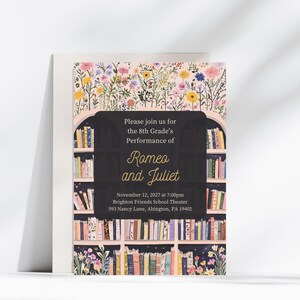 May include: An invitation to a performance of Romeo and Juliet by the 8th grade. The invitation features a bookshelf filled with books and a floral design. The performance will be held on November 12, 2027 at 7:00pm at Brighton Friends School Theater, 593 Nancy Lane, Abington, PA 19402.