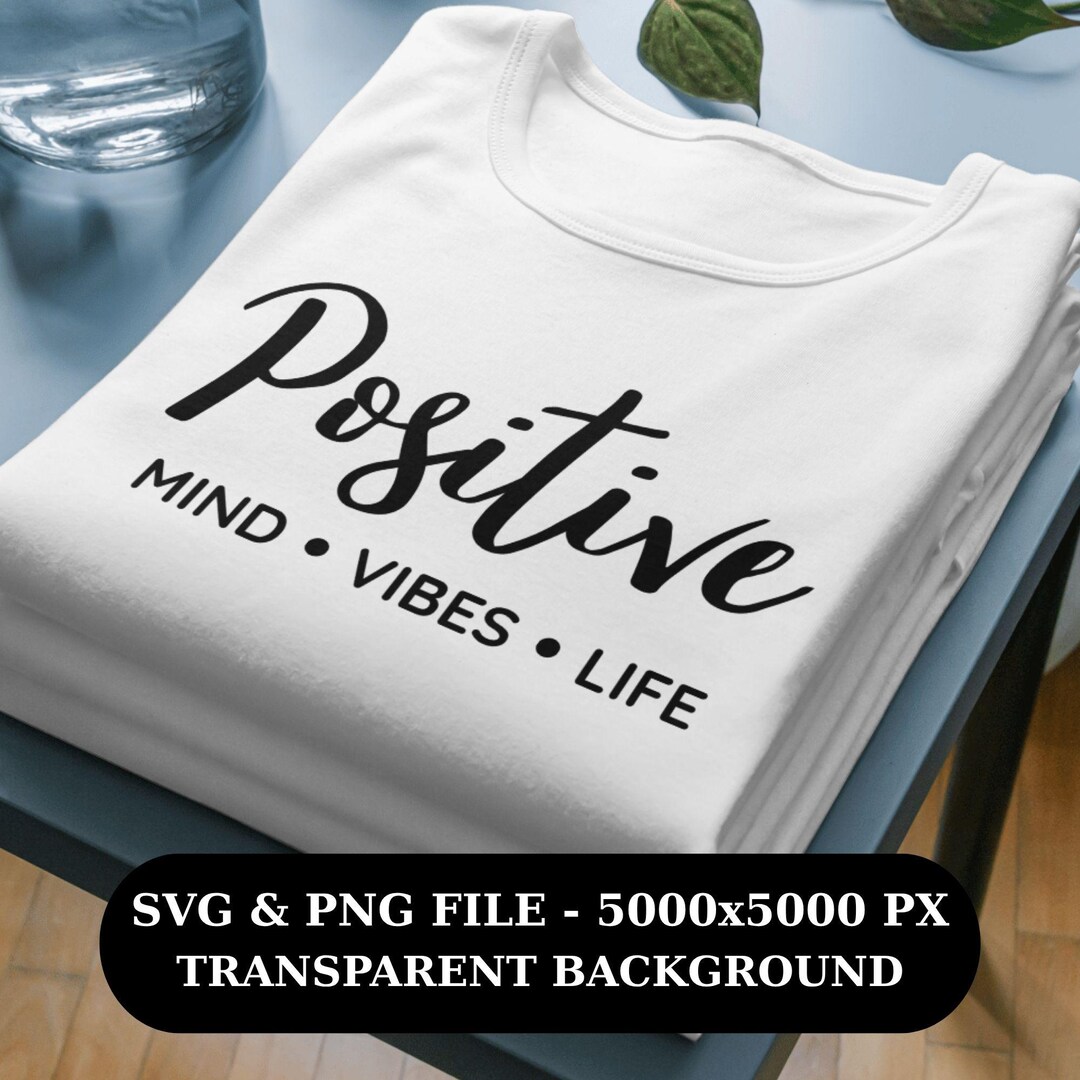 Positive Mind Vibes Life SVG: Inspirational Quote, T-shirt Design ...