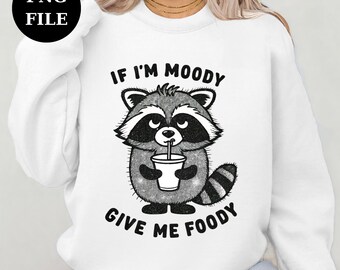 If I'm Moody Give Me Foody PNG, Funny Raccoon Design png, Animal Sarcastic Saying png, Trendy Raccoon Sublimation png
