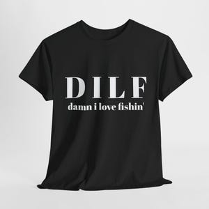 Damn I Love Fishing Funny Shirt, DILF, D.I.L.F., Meme, Unisex, Cotton, Fishing Shirt, Fishin&#39;, Dad, Gift For Him