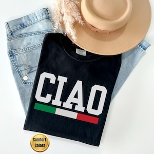 Comfort Colors Ciao Shirt, Italian shirt, Italy shirt, Ciao Shirt, Bella Ciao Shirt, Italian Ciao Bella, Nonna gift, Rome, Italy, Italy gift