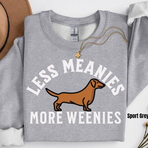 Less Meanies More Weenies Sweater, Dachshund Sweatshirt, funny dachshund shirt, Weenie dog shirt, Dachshund Tee Bild 5