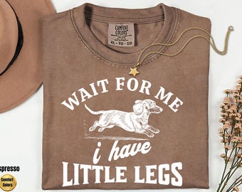 I have little legs Dachshund shirt, Funny Dachshund Shirt, Wiener Dog Sweatshirt, Sausage Dog Lover Shirt, Doxie Dog Crewneck