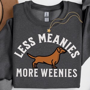 Less Meanies More Weenies Sweater, Dachshund Sweatshirt, funny dachshund shirt, Weenie dog shirt, Dachshund Tee Bild 4