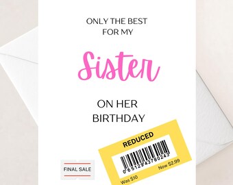 Sister Birthday Card, Sarcastic Humor, (Reduced Price)