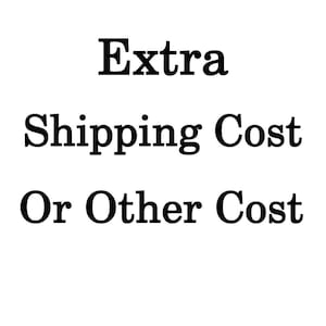 May include: A white rectangular graphic featuring black serif text arranged in three lines. The text reads Extra, Shipping Cost, and Or Other Cost. The letters are clearly legible and centered against a plain, solid white background.