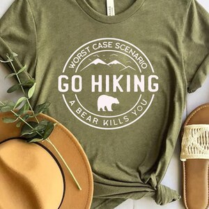 Hiking Shirt, Camping Shirt, Adventure Shirt, Go Hiking Bear Kills You, Nature Lover Shirt, Mountain Shirt, Travel Shirt, Outdoor Shirt