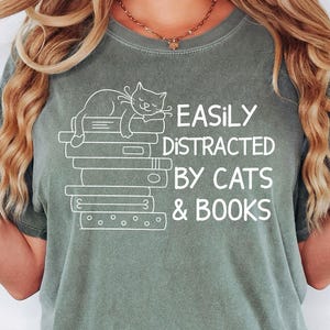 Comfort Colors® Easily Distracted By Cats And Books Shirt, Book Lover Gift, Funny Cat Shirt, Cat Lover Shirt, Cat Lover Gift, Reader T-Shirt