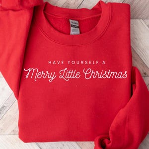 Have a Yourself a Merry Little Christmas, Christmas Sweatshirt for Women, Christmas Party Shirt, Gift for Christmas, Merry Christmas Shirt
