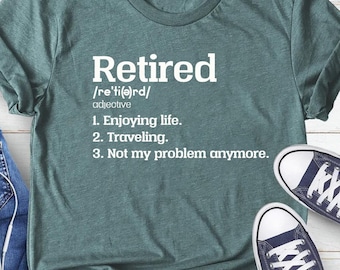 Retired Shirt, Retirement Gift, Retiree Shirt, Retiree Gift, Retirement Shirts, Retired Not My Problem Anymore, Funny Retirement,Party Gift