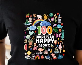 100 Things to be Happy About, 100 Days of School Shirt, 100 Day Shirt, 100th Day Of School Celebration, Student Shirt, Gift For Teacher