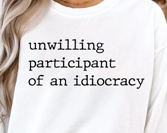 Comfort Colors® Unwilling Participant of an Idiocracy Shirt, Kakistocracy Shirt, Political Anti Trump Tee, Gender Neutral Shirt, Resist Tees