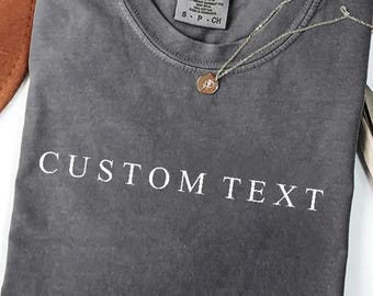 Comfort Colors®Custom Text Shirt, Personalized Custom Shirt, Custom Made Shirt, Your Photo Shirt, Matching Custom Shirts,Business Logo Shirt