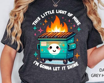 Dumpster Fire Shirts Emotional Dumpster Fire Tshirt, This Little Light of Mine,Mental Health, This Little Light of Mine,Dumpster Fire Shirts