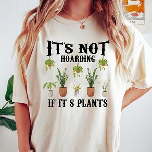 It is Not Hoarding If It is Plants, Plant Lady T-Shirt, Plant Lover Gift, Gardening Shirt, Plant Mom Shirt, Gardening Shirt, Plant Mom Shirt