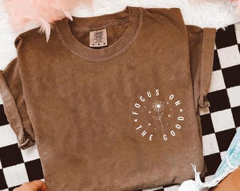 Comfort Colors® Focus On The Good Shirt, Motivational Shirt for Women, Positive Quote Tee, Christian Mental Health Shirt Gift, Christian Tee
