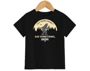See Something? Say Something! Oregon Bigfoot | Toddler T-Shirt