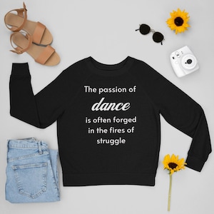 Inspirational Dance Sweatshirt, 'Passion of Dance' Crewneck for Dancers, Dancer Shirt, Trendy Dance Apparel, Gift for Dance Lover