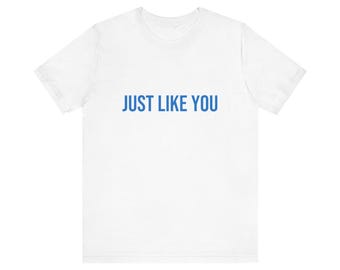 Just Like You | Unisex Down Syndrome Awareness Shirt