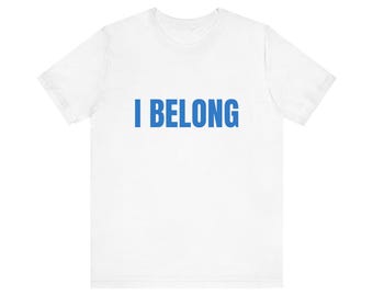 I Belong | Unisex Down Syndrome Inclusion Shirt