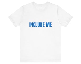 Include Me | Unisex Down Syndrome Advocacy Shirt