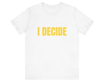 I Decide | Unisex Down Syndrome Self Advocacy Shirt