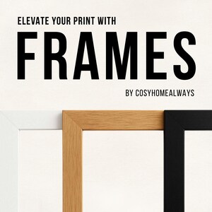 May include: Image featuring three picture frames in white, natural wood, and black. The text at the top reads "ELEVATE YOUR PRINT WITH FRAMES" and "BY COSYHOMEALWAYS" at the bottom. The frames are displayed against a white background.