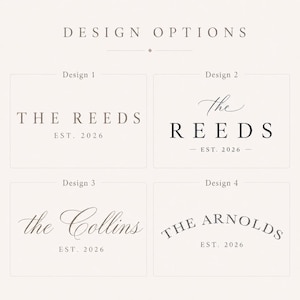 May include: A graphic display titled DESIGN OPTIONS featuring four distinct text layouts. Design 1 shows THE REEDS EST. 2026 in a serif font. Design 2 displays the Reeds Est. 2026 with script and serif text. Design 3 shows the Collins Est. 2026 in script. Design 4 shows THE ARNOLDS EST. 2026 in an arched serif font.