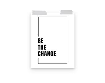 Be The Change Black and White Poster