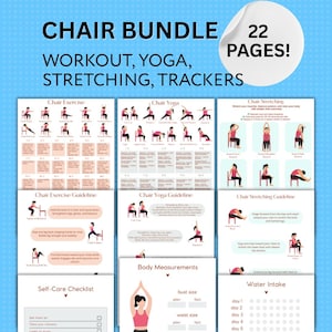 May include: A bundle of 22 pages with workout, yoga, stretching, and tracker guides. The pages include chair exercises, chair yoga, chair stretching, body measurements, a self-care checklist, and a water intake tracker.