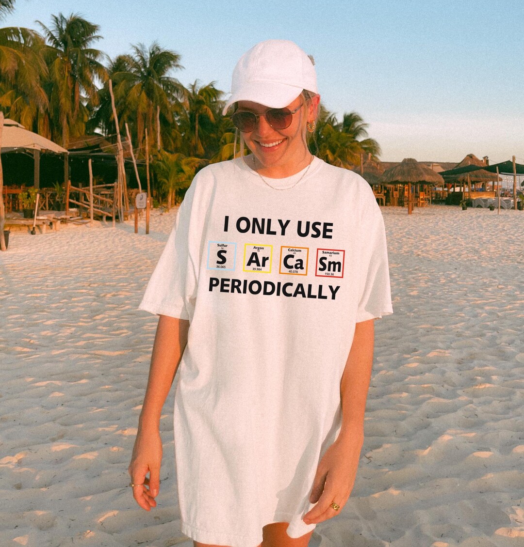 I Only Use Sarcasm Periodically Shirt, Funny Science Shirt, Science ...
