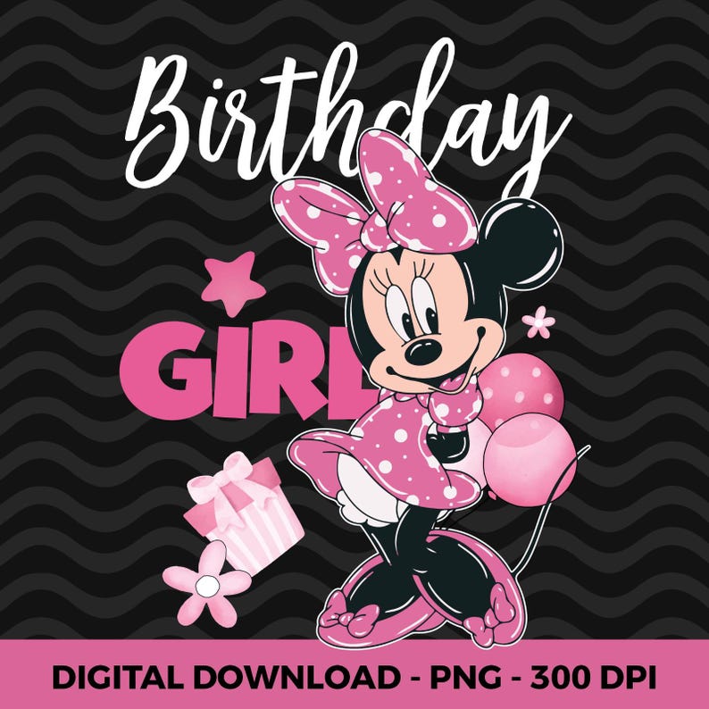 May include: A digital graphic featuring Minnie Mouse in a pink polka-dot dress and bow, holding pink balloons. The words "Birthday Girl" are in white script above her, with "GIRL" in pink block letters below. A gift and flower are also included.