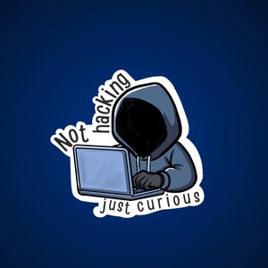 Funny Cybersecurity Sticker - ‘Not Hacking, Curious’ for IT professionals, ethical hackers, programmers, coding students, & tech enthusiasts