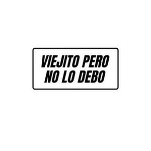 May include: A white sticker with black text that reads "Viejito pero no lo debo".
