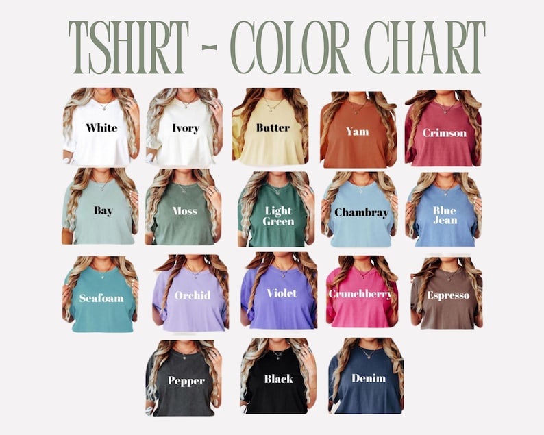 May include: A color chart for t-shirts, featuring various colors such as white, ivory, butter, yam, crimson, bay, moss, light green, chambray, blue jean, seafoam, orchid, violet, crunchberry, espresso, pepper, black, and denim.