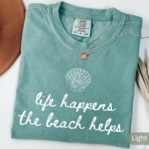 Comfort Colors Shirt Life Happens The Beach Helps, Coastal Shirt For Women, Cute Summer Tee, Beach Therapy Shirt, Ocean Vibes Vacation Gift