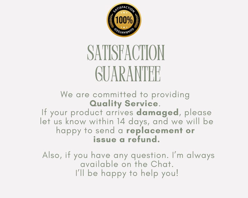 May include: Image with text: "SATISFACTION GUARANTEE" and "100% GUARANTEED" seal. Text promises quality service, replacement or refund for damaged products within 14 days, and chat support availability.